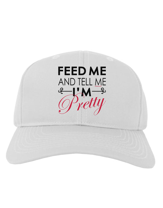Feed Me and Tell Me I'm Pretty Adult Baseball Cap Hat-Baseball Cap-TooLoud-White-One Size-Davson Sales