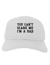 You Can't Scare Me - I'm a Dad Adult Baseball Cap Hat-Baseball Cap-TooLoud-White-One Size-Davson Sales