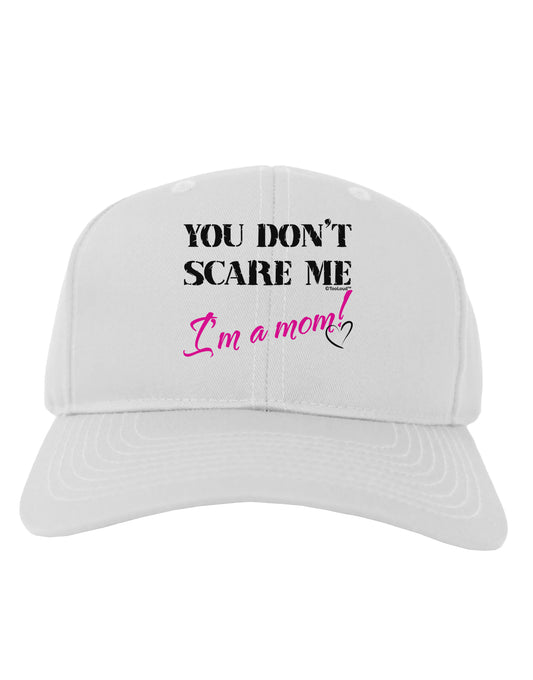 You Don't Scare Me - I'm a Mom Adult Baseball Cap Hat by TooLoud-Baseball Cap-TooLoud-White-One Size-Davson Sales