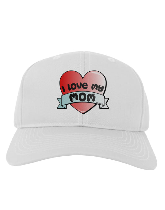 I Love My Mom - Heart Banner Design Adult Baseball Cap Hat by TooLoud-Baseball Cap-TooLoud-White-One Size-Davson Sales