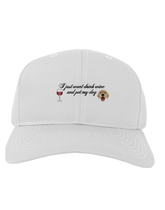 I Just Want To Drink Wine And Pet My Dog Adult Baseball Cap Hat by TooLoud-Baseball Cap-TooLoud-White-One Size-Davson Sales