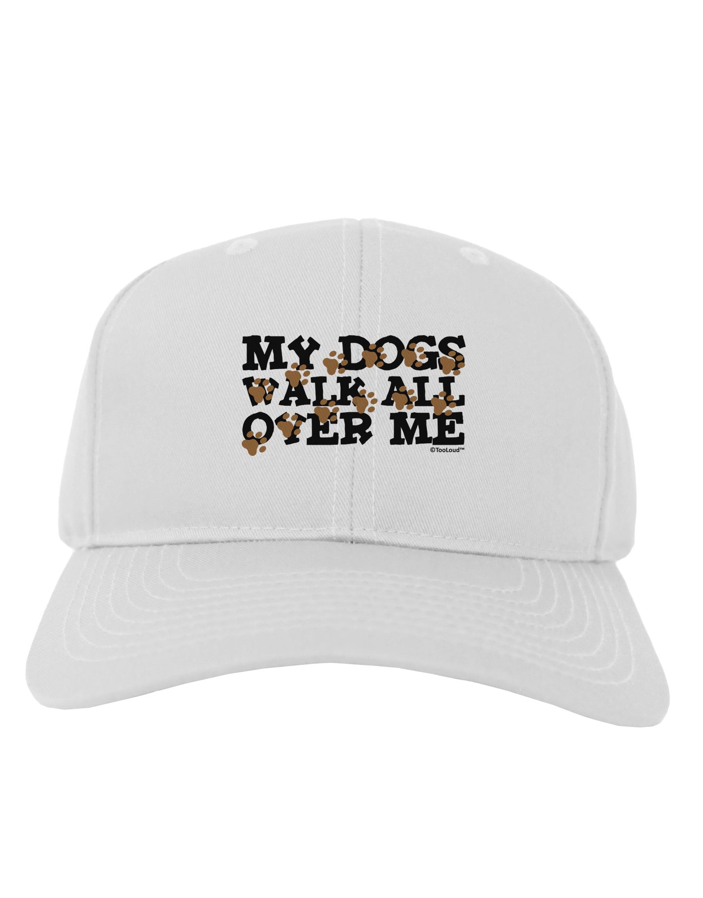 My Dogs Walk All Over Me Adult Baseball Cap Hat by TooLoud-Baseball Cap-TooLoud-White-One Size-Davson Sales