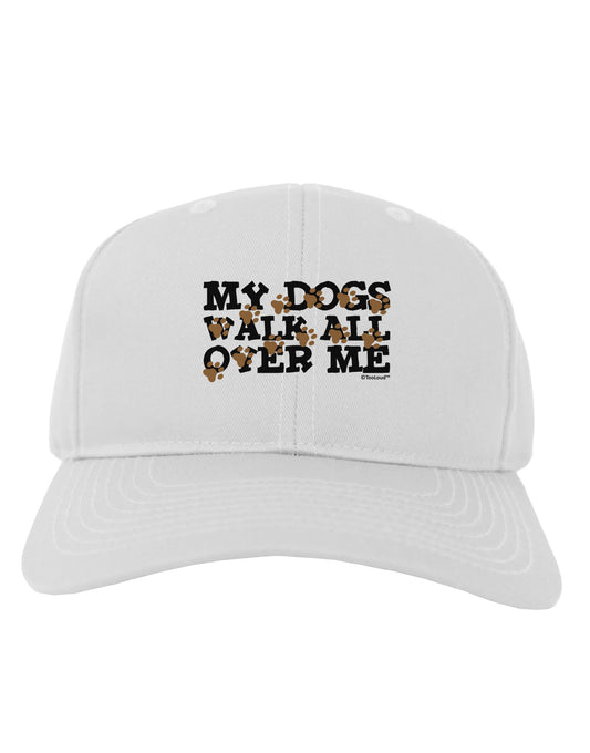 My Dogs Walk All Over Me Adult Baseball Cap Hat by TooLoud-Baseball Cap-TooLoud-White-One Size-Davson Sales
