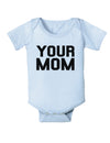 Your Mom Infant Onesie-TooLoud-Light-Blue-06-Months-Davson Sales