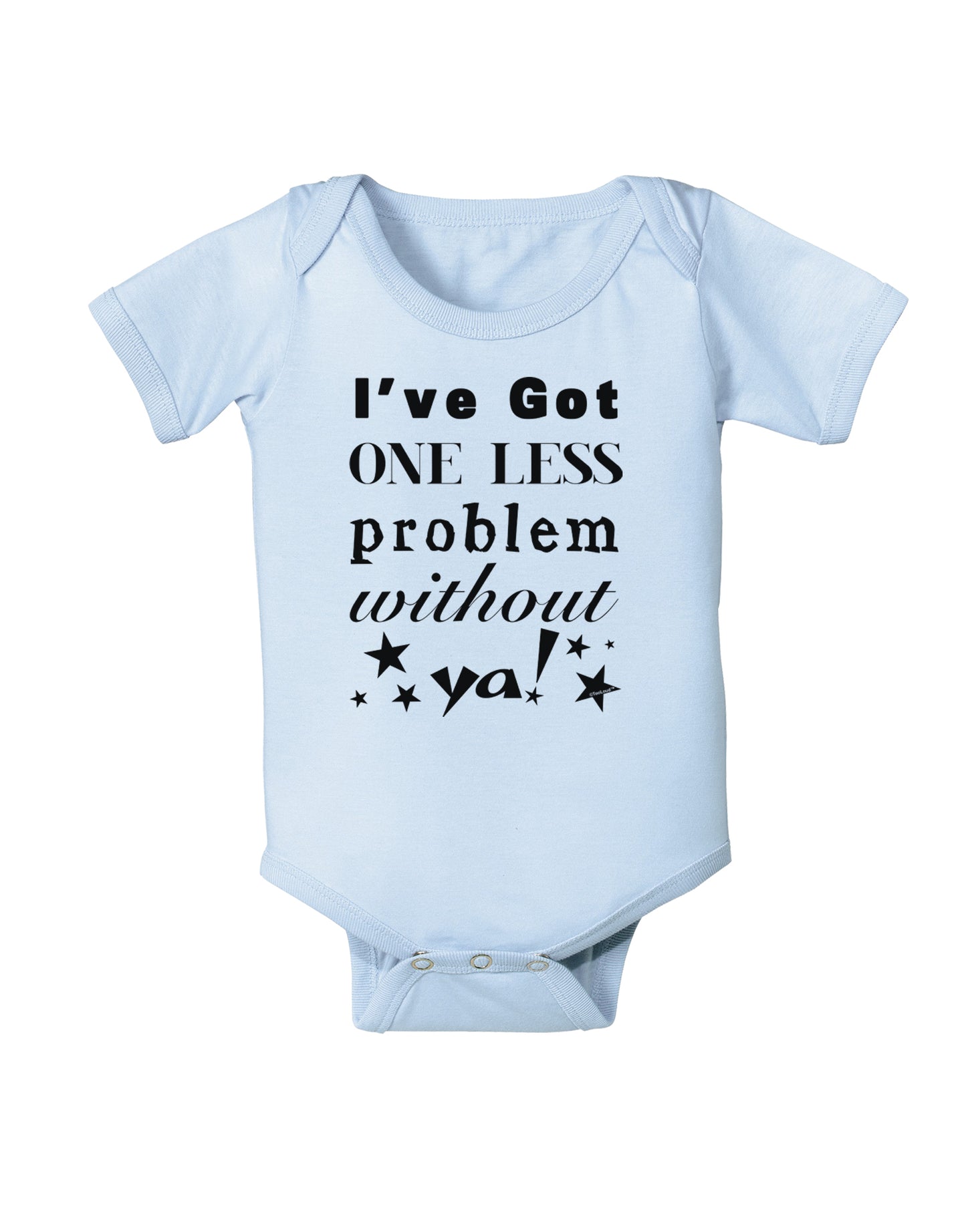 I've Got One Less Problem Without Ya! Infant Onesie-TooLoud-Light-Blue-06-Months-Davson Sales