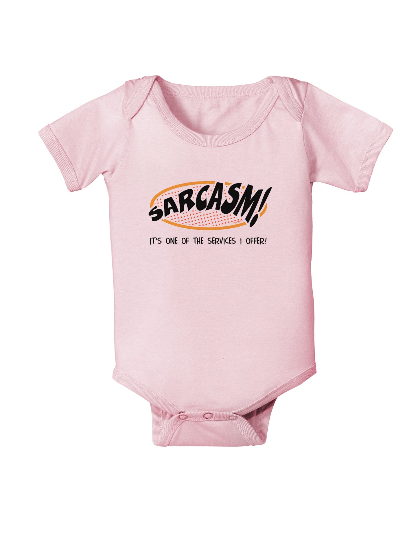 Sarcasm One Of The Services That I Offer Infant Onesie-TooLoud-Light-Pink-06-Months-Davson Sales