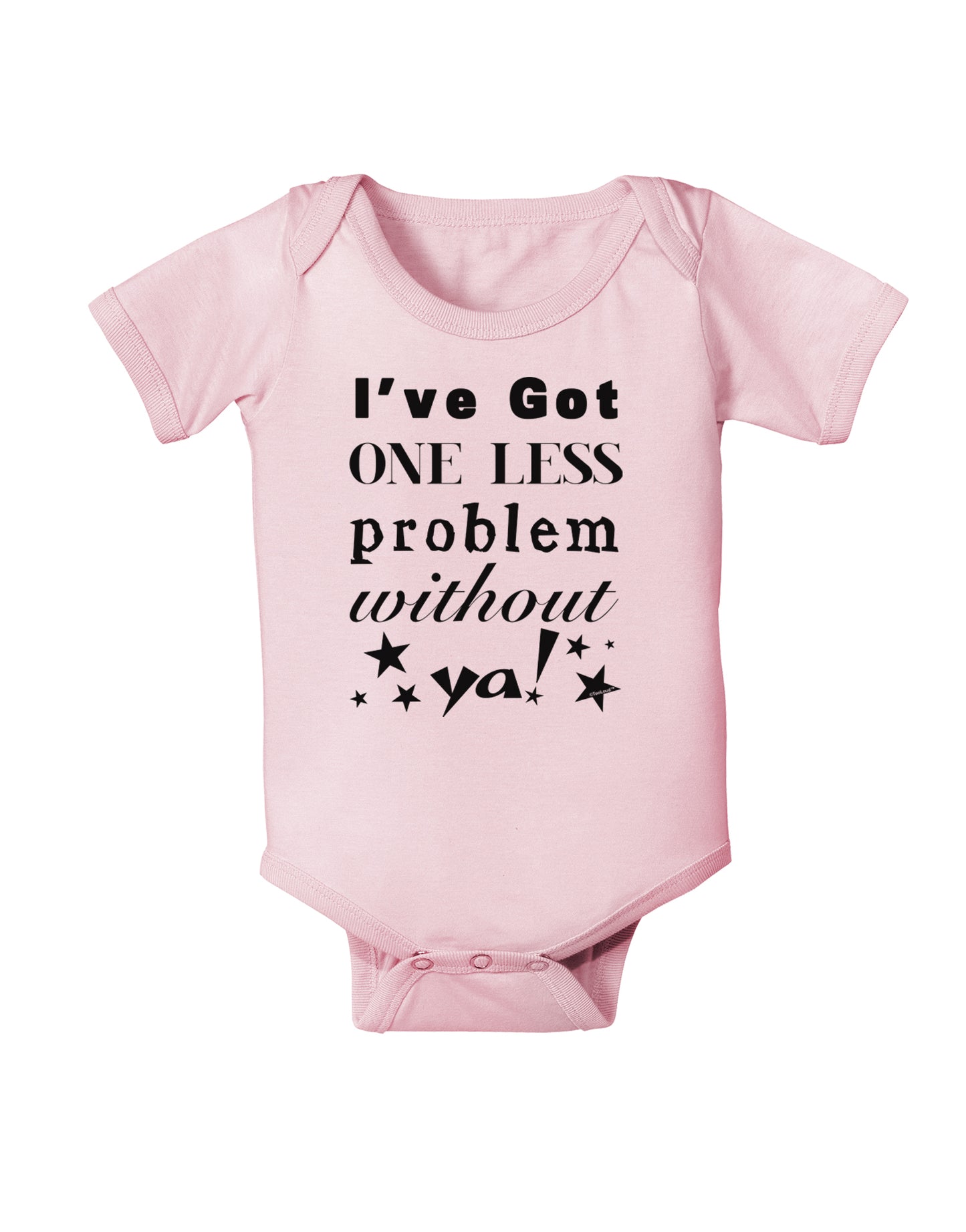 I've Got One Less Problem Without Ya! Infant Onesie-TooLoud-Light-Pink-06-Months-Davson Sales