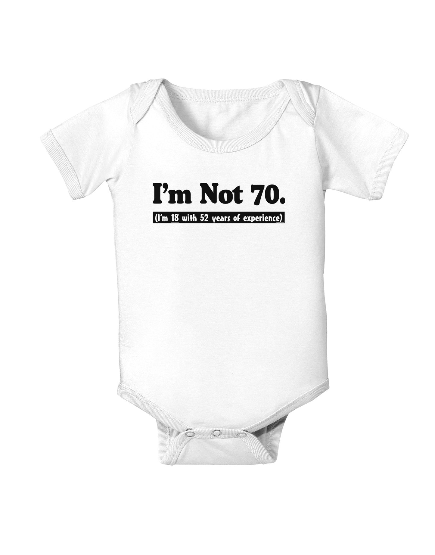 I'm Not 70 I'm 18 with 52 yrs experience Baby Bodysuit One Piece-Baby Romper-TooLoud-White-06-Months-Davson Sales