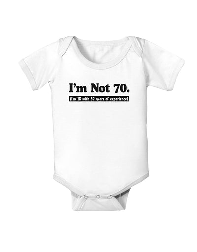 I'm Not 70 I'm 18 with 52 yrs experience Baby Bodysuit One Piece-Baby Romper-TooLoud-White-06-Months-Davson Sales