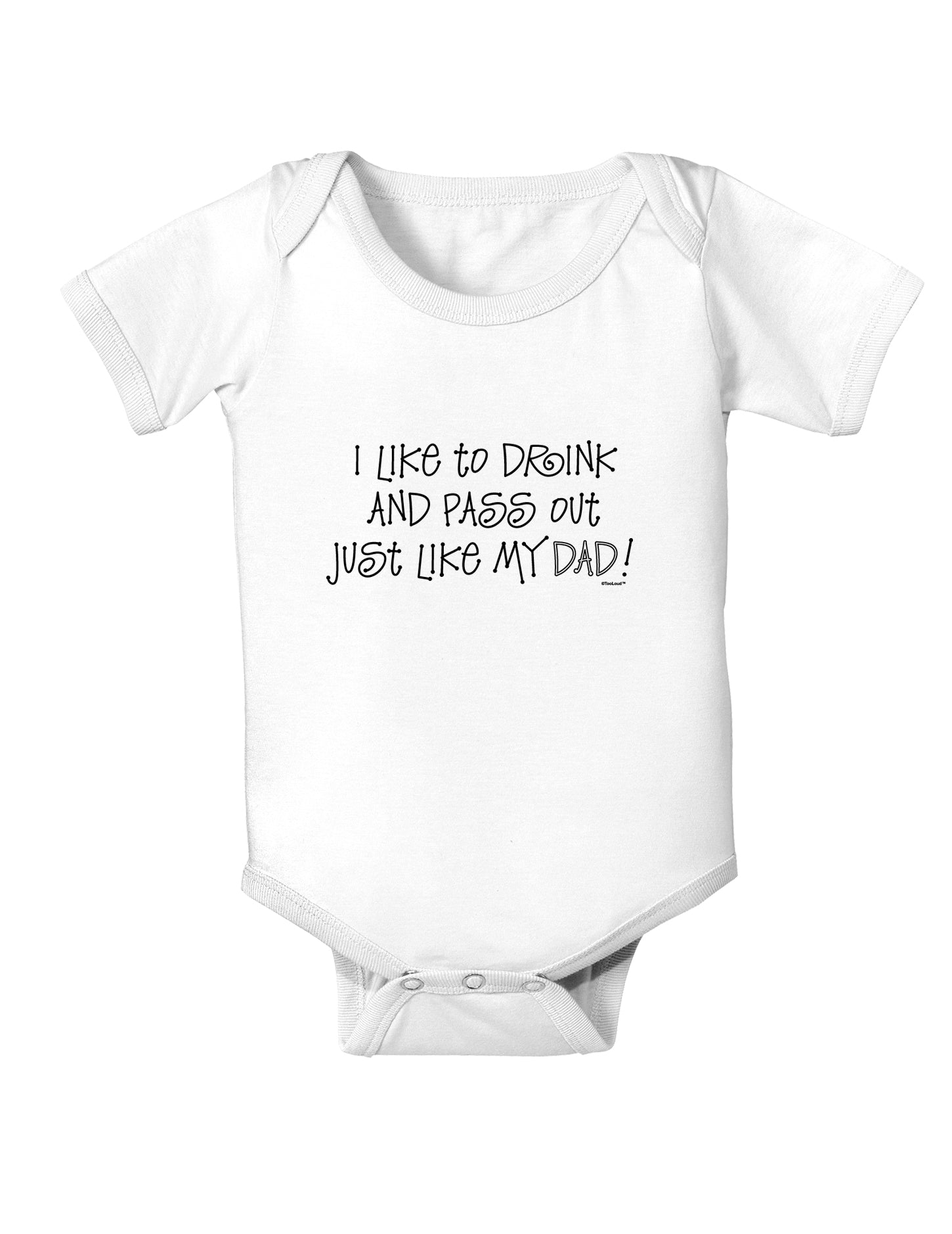 I Like to Drink and Pass Out Just Like My Dad Baby Bodysuit One Piece-Baby Romper-TooLoud-White-06-Months-Davson Sales