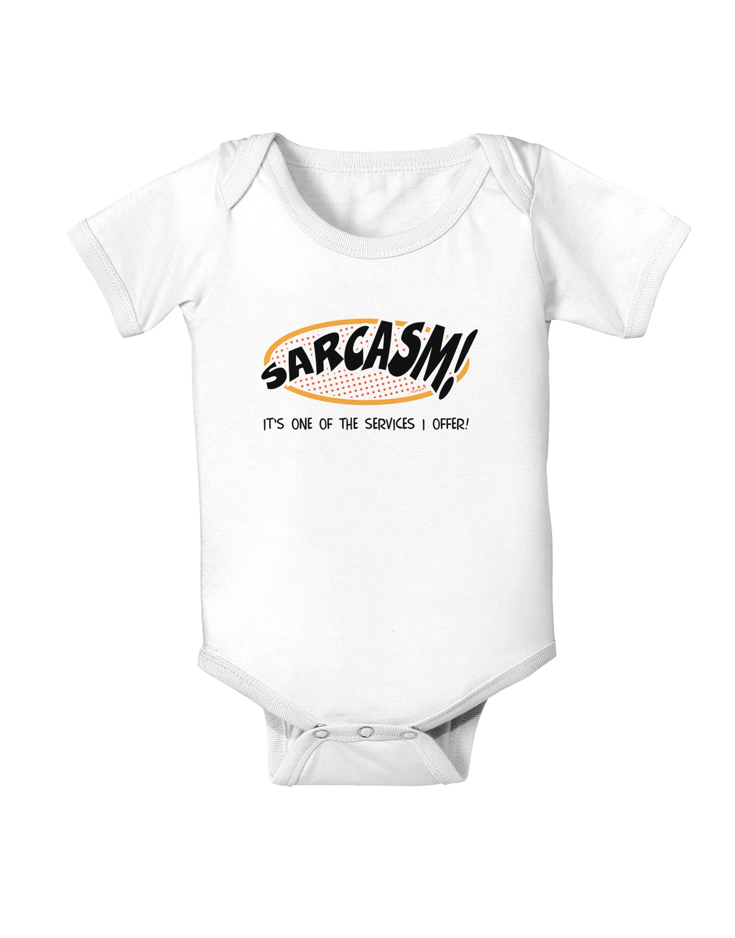 Sarcasm One Of The Services That I Offer Infant Onesie-TooLoud-White-06-Months-Davson Sales