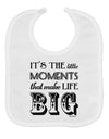 It’s the Little Moments that Make Life Big Baby Bib-Baby Bib-TooLoud-White-One-Size-Baby-Davson Sales