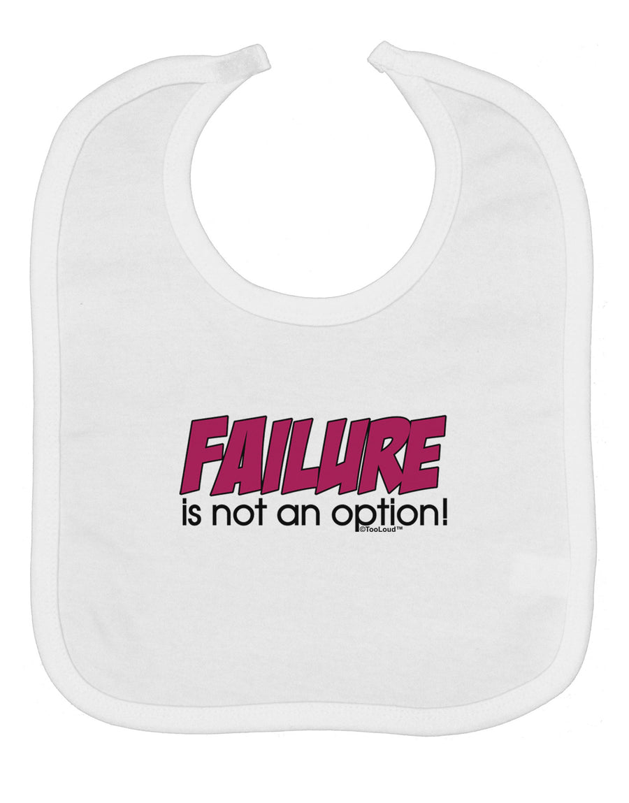 Failure Is Not An Option Baby Bib by TooLoud