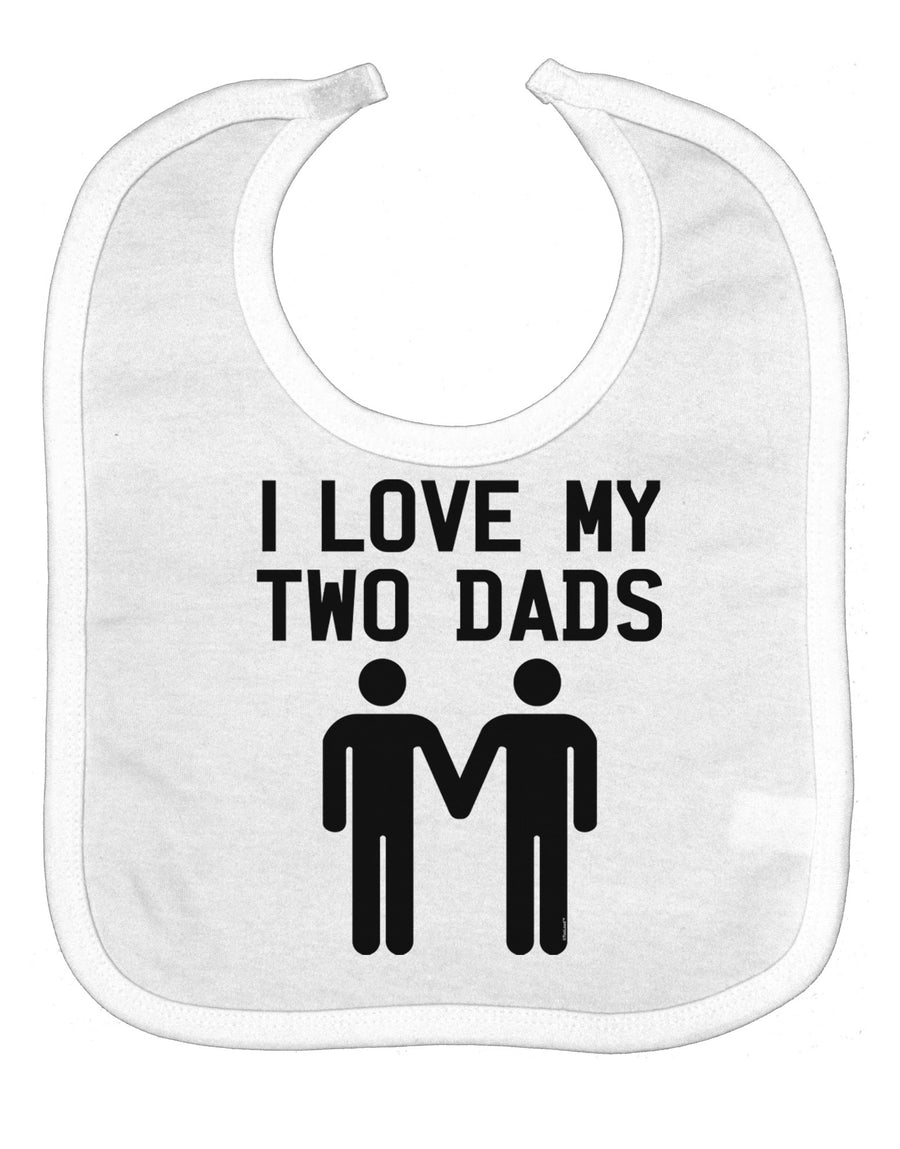 I Love My Two Dads Gay Fathers Baby Bib-Baby Bib-TooLoud-White-One-Size-Baby-Davson Sales