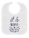 It Is What It Is Baby Bib-Baby Bib-TooLoud-White-One-Size-Baby-Davson Sales