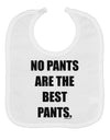 No Pants Are The Best Pants Baby Bib by TooLoud-Baby Bib-TooLoud-White-One-Size-Baby-Davson Sales