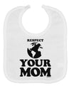 Respect Your Mom - Mother Earth Design Baby Bib-Baby Bib-TooLoud-White-One-Size-Baby-Davson Sales