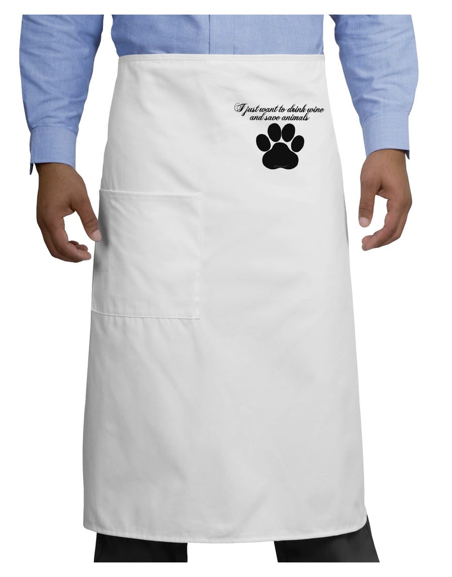 I Just Want To Drink Wine And Save Animals Adult Bistro Apron by TooLoud-Bib Apron-TooLoud-White-One-Size-Adult-Davson Sales