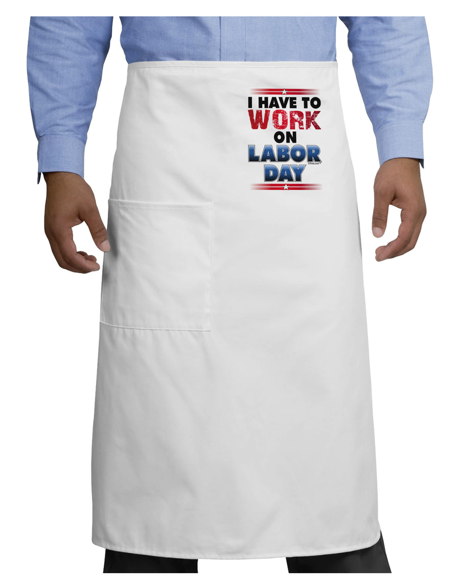 Work On Labor Day Adult Bistro Apron-Bistro Apron-TooLoud-White-One-Size-Adult-Davson Sales