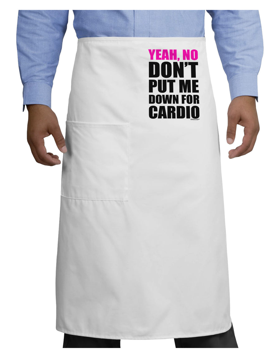 Yeah No Don't Put Me Down For Cardio Adult Bistro Apron-Bistro Apron-TooLoud-White-One-Size-Adult-Davson Sales