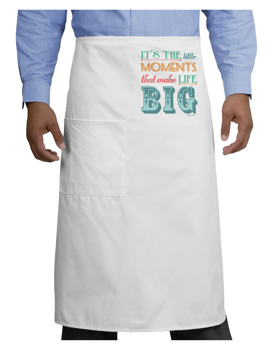 It’s the Little Moments that Make Life Big - Color Adult Bistro Apron-Bistro Apron-TooLoud-White-One-Size-Adult-Davson Sales