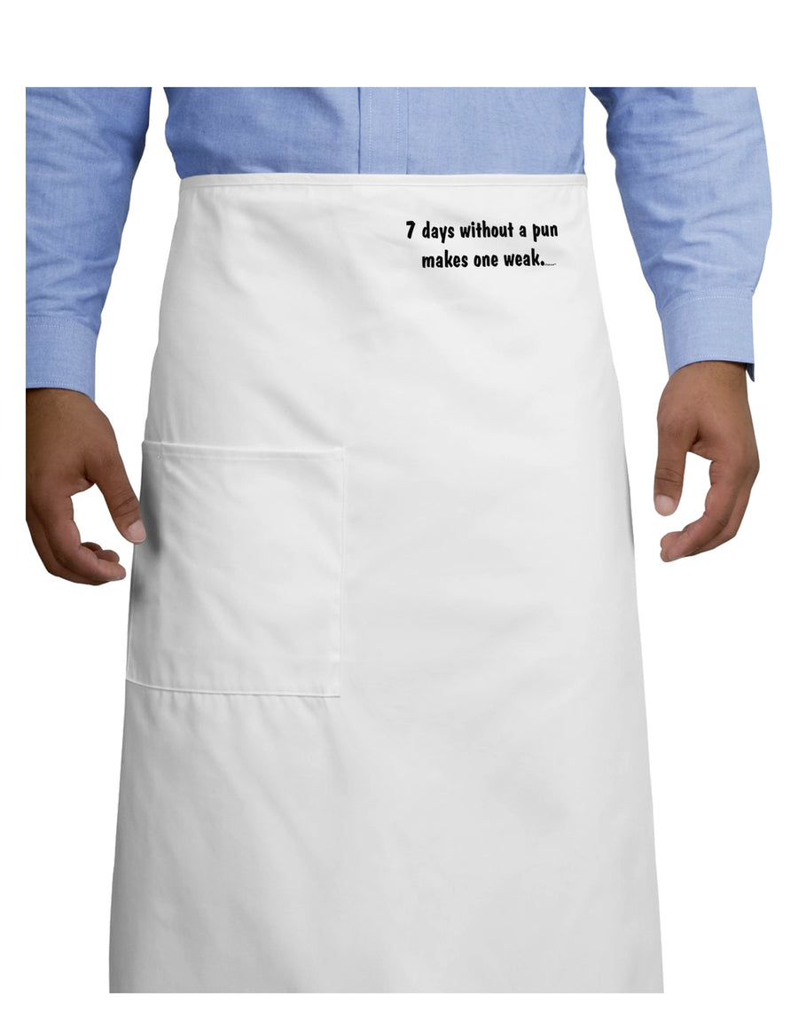 7 Days Without a Pun Makes One Weak Adult Bistro Apron-Bistro Apron-TooLoud-White-One-Size-Adult-Davson Sales