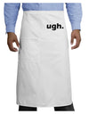 ugh funny text Adult Bistro Apron by TooLoud-Bib Apron-TooLoud-White-One-Size-Adult-Davson Sales