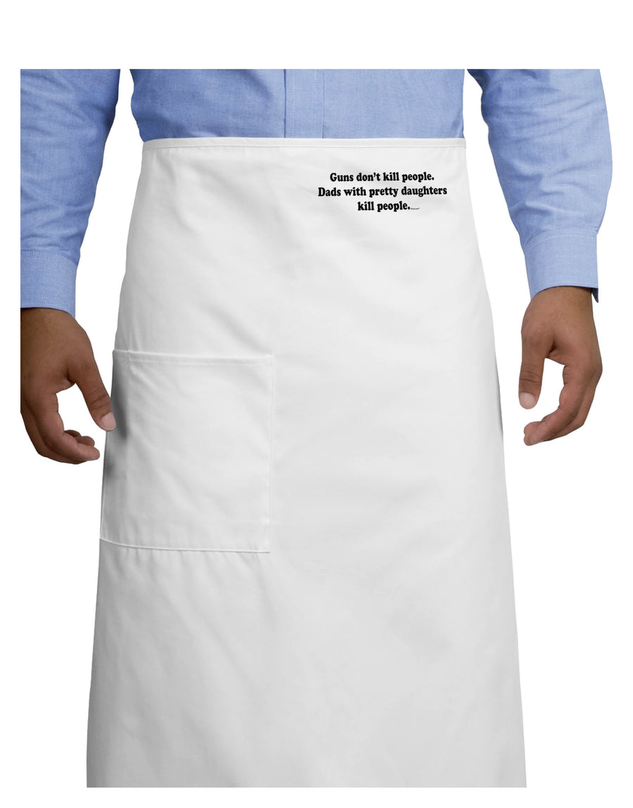 Guns Don't Kill People Dads With Pretty Daughters Kill People Adult Bistro Apron-Bistro Apron-TooLoud-White-One-Size-Adult-Davson Sales