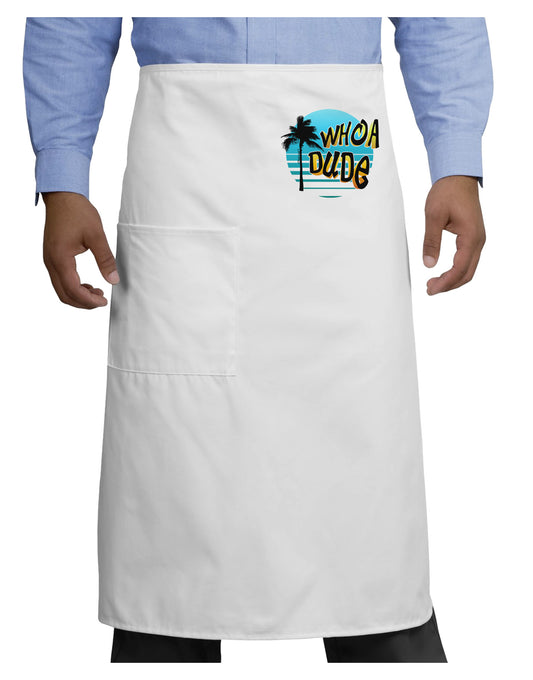 Whoa Dude Adult Bistro Apron by TooLoud-Bistro Apron-TooLoud-White-One-Size-Adult-Davson Sales