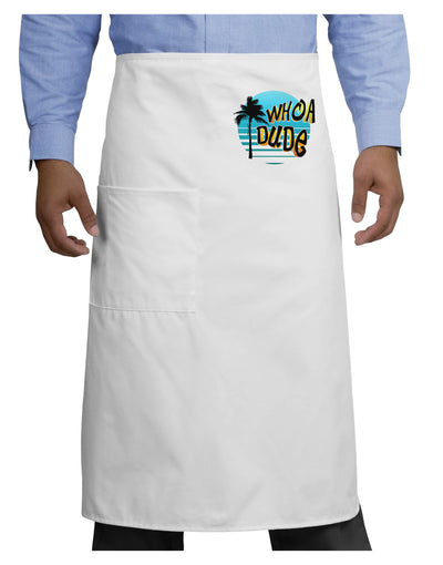 Whoa Dude Adult Bistro Apron by TooLoud-Bistro Apron-TooLoud-White-One-Size-Adult-Davson Sales