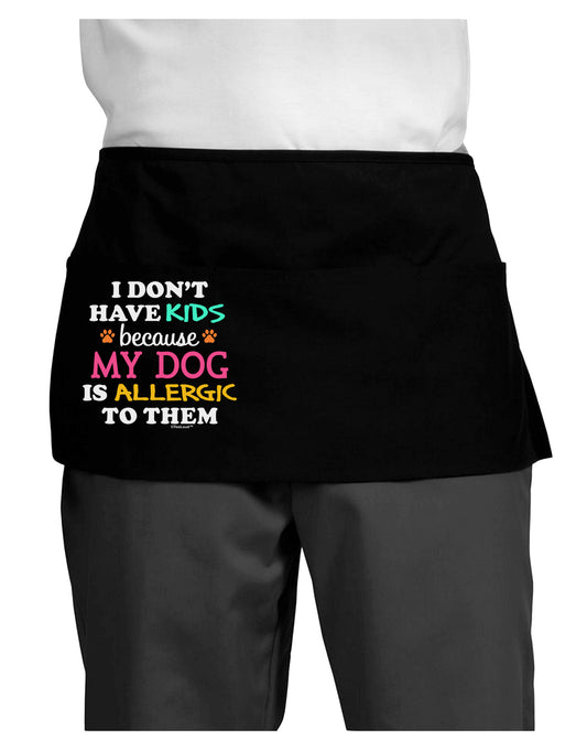 I Don't Have Kids - Dog Dark Adult Mini Waist Apron, Server Apron-Mini Waist Apron-TooLoud-Black-One-Size-Davson Sales