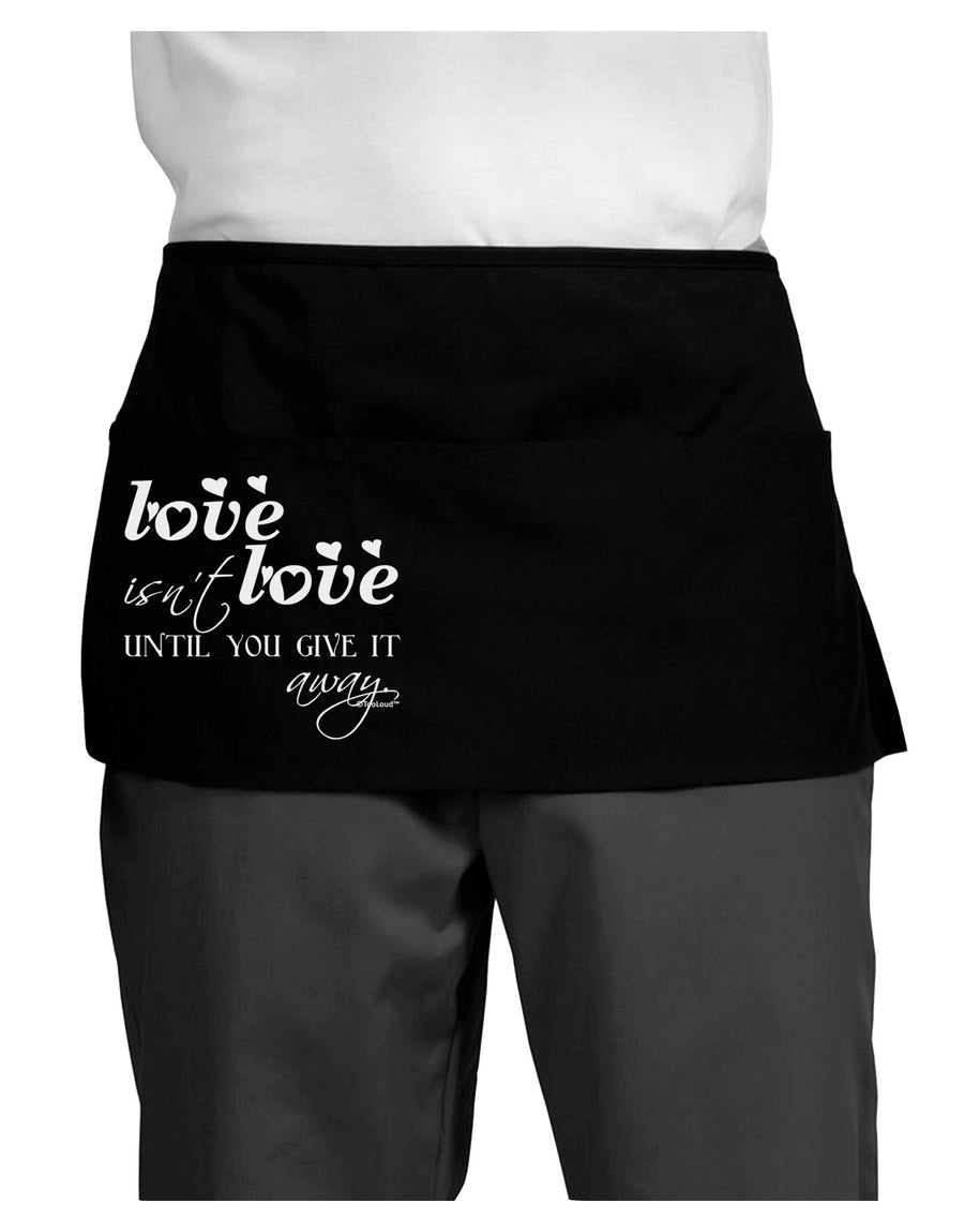 Love Isn't Love Until You Give It Away Dark Adult Mini Waist Apron, Server Apron-Mini Waist Apron-TooLoud-Black-One-Size-Davson Sales