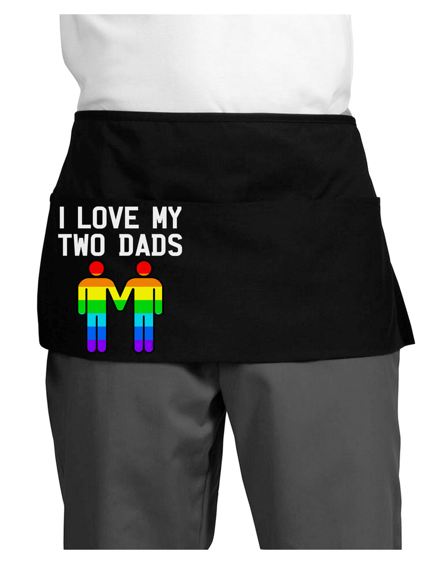 I Love My Two Dads LGBT Dark Adult Mini Waist Apron, Server Apron-Mini Waist Apron-TooLoud-Black-One-Size-Davson Sales