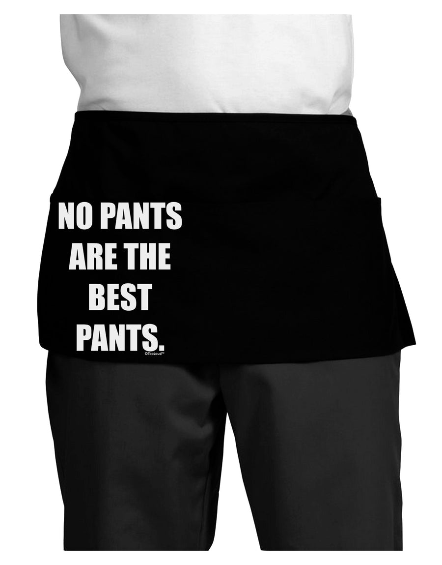 No Pants Are The Best Pants Dark Adult Mini Waist Apron, Server Apron by TooLoud-Mini Waist Apron-TooLoud-Black-One-Size-Davson Sales