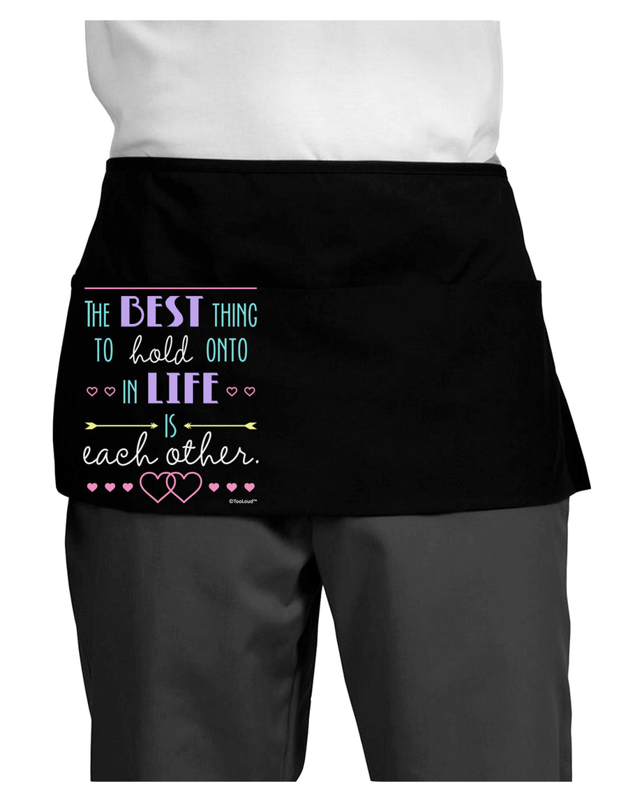 The Best Thing to Hold Onto in Life is Each Other - Color Dark Adult Mini Waist Apron, Server Apron-Mini Waist Apron-TooLoud-Black-One-Size-Davson Sales