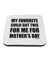 My Favorite Child Got This for Me for Mother's Day Coaster by TooLoud-Coasters-TooLoud-White-Davson Sales