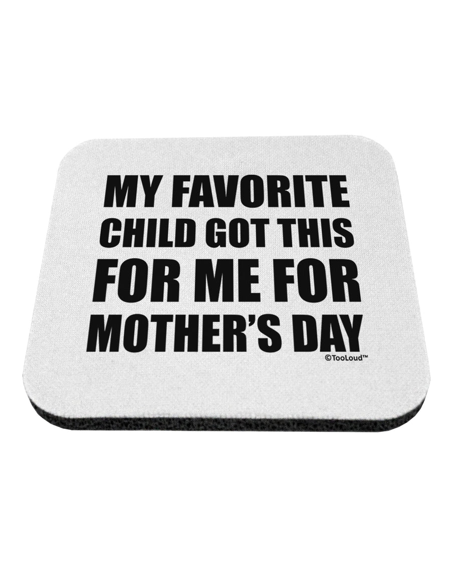 My Favorite Child Got This for Me for Mother's Day Coaster by TooLoud-Coasters-TooLoud-White-Davson Sales