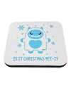 Is It Christmas Yet - Yeti Abominable Snowman Coaster-Coasters-TooLoud-White-Davson Sales