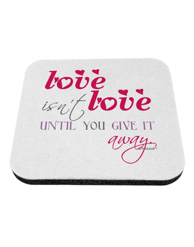 Love Isn't Love Until You Give It Away - Color Coaster-Coasters-TooLoud-White-Davson Sales