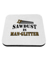 Sawdust is Man Glitter Coaster by TooLoud-Coasters-TooLoud-1-Davson Sales