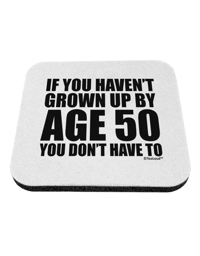 If You Haven't Grown Up By Age 50 Coaster by TooLoud-Coasters-TooLoud-White-Davson Sales