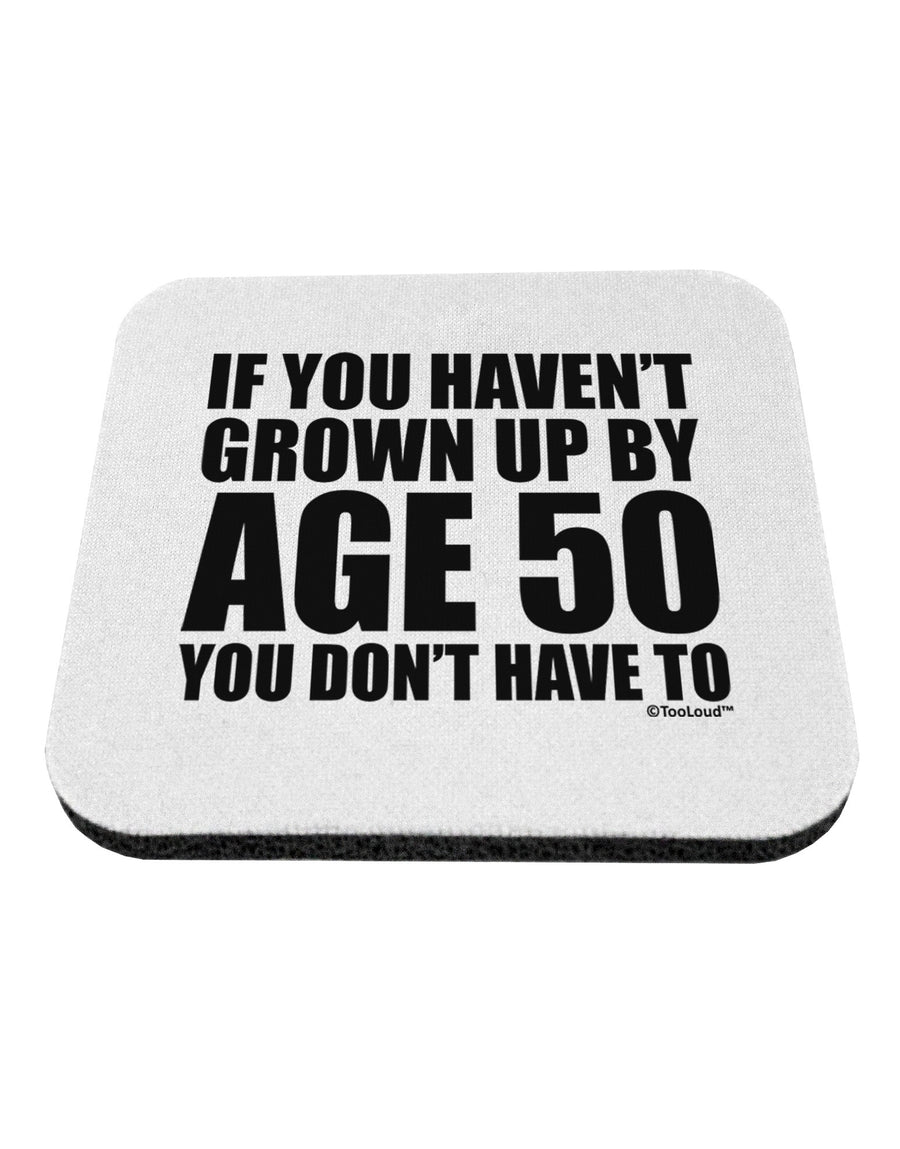 If You Haven't Grown Up By Age 50 Coaster by TooLoud-Coasters-TooLoud-White-Davson Sales