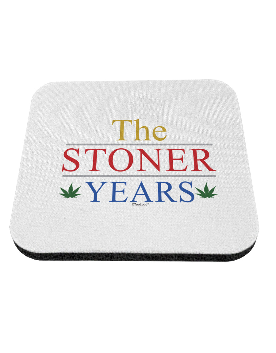 The Stoner Years Coaster by TooLoud-Coasters-TooLoud-1-Davson Sales