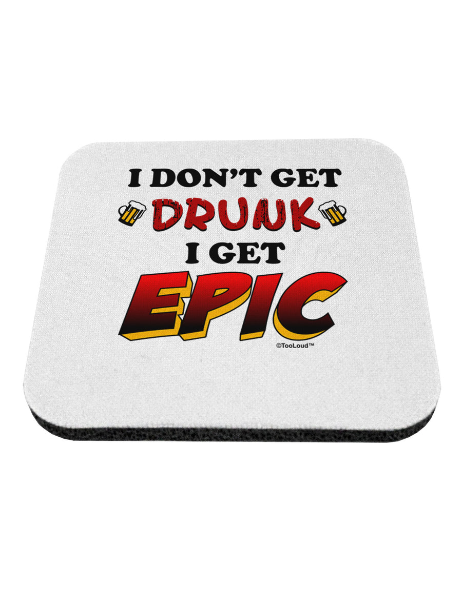 I Don't Get Drunk - Epic Coaster-Coasters-TooLoud-1-Davson Sales