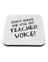 Don't Make Me Use My Teacher Voice Coaster-Coasters-TooLoud-White-Davson Sales