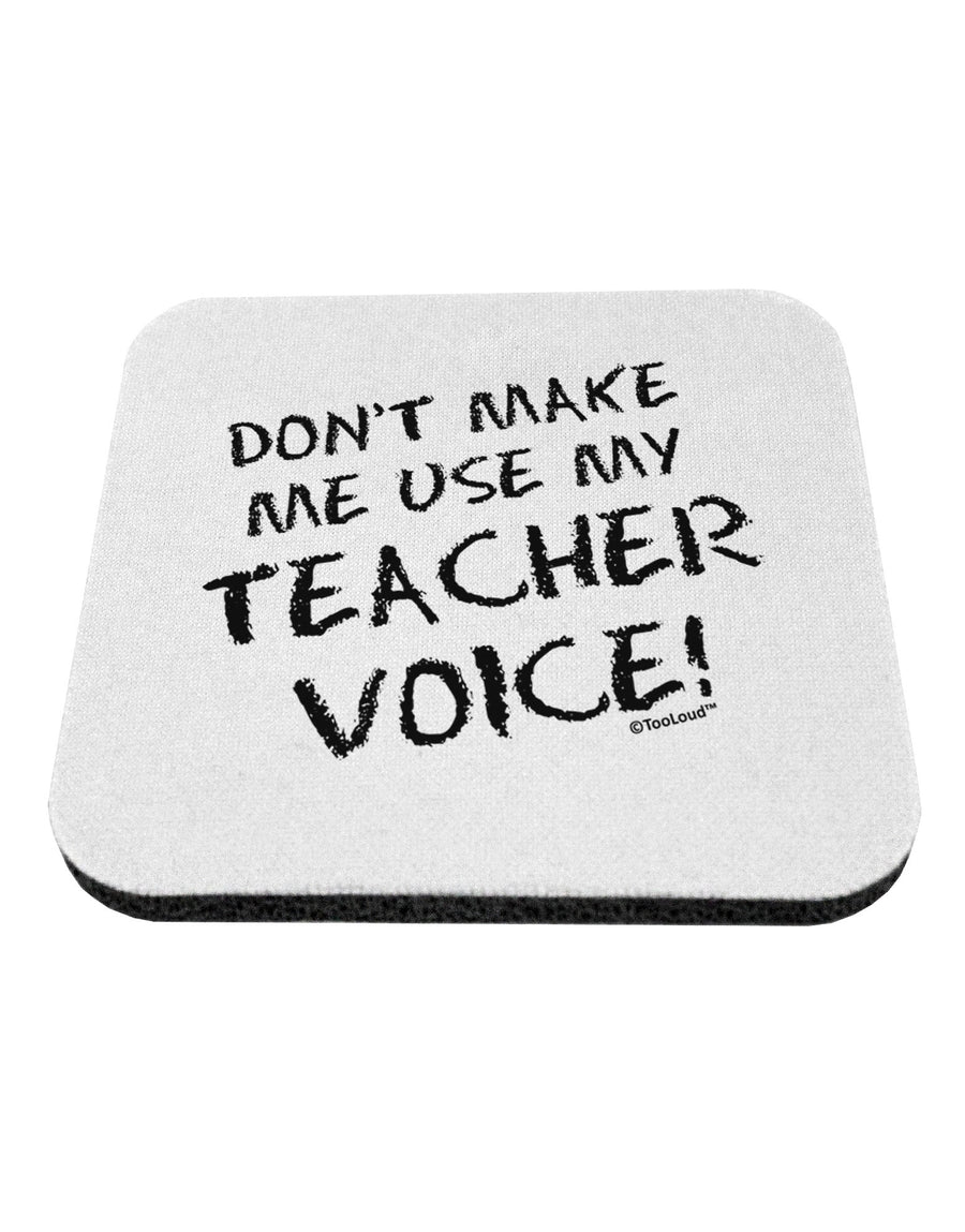 Don't Make Me Use My Teacher Voice Coaster-Coasters-TooLoud-White-Davson Sales