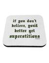 If You Don't Believe You'd Better Get Superstitious Coaster by TooLoud-Coasters-TooLoud-White-Davson Sales