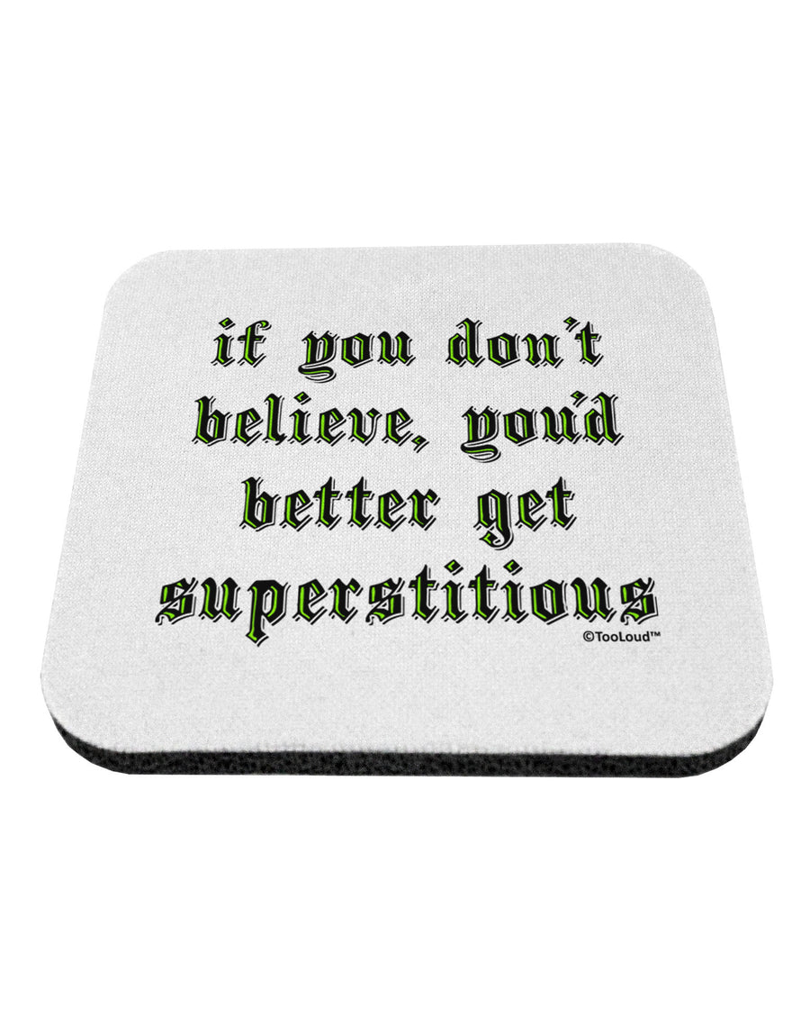 If You Don't Believe You'd Better Get Superstitious Coaster by TooLoud-Coasters-TooLoud-White-Davson Sales