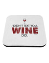 I Didn't Text You - Wine Coaster-Coasters-TooLoud-1-Davson Sales