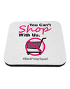 TooLoud You Can't Shop With Us Coaster-Coasters-TooLoud-1-Davson Sales